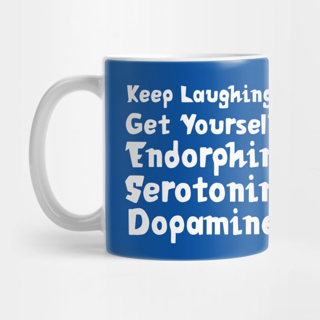 Keep Laughing. Get Yourself Endorphin Serotonin Dopamine | Quotes | Royal Blue by Wintre2